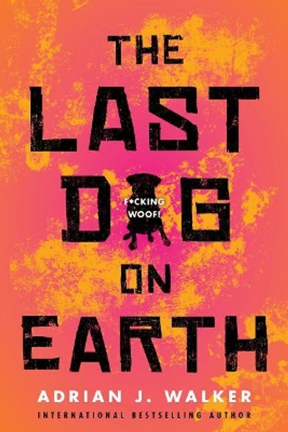 The Last Dog on Earth Adrian J. Walker 9781492673637