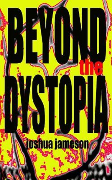 Beyond the Dystopia: Short Stories Joshua Jameson 9781718088757