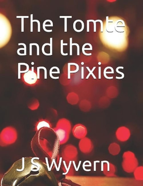 The Tomte and the Pine Pixies by J S Wyvern