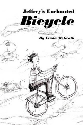 Jeffrey's Enchanted Bicycle Linda McGrath 9781425983543