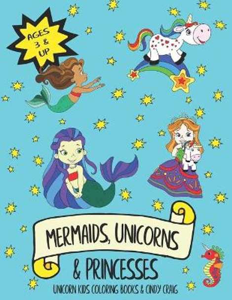 Mermaids, Unicorns & Princesses by Cindy Craig
