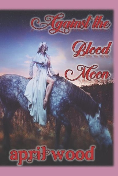 Against the Blood Moon April Wood 9781718046948