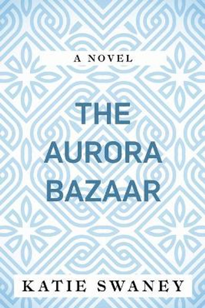 The Aurora Bazaar Katie Swaney 9781797653488