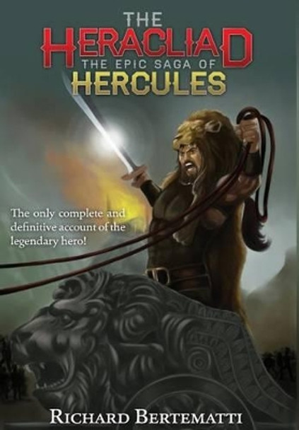 The Heracliad: The Epic Saga of Hercules Richard Bertematti 9780990302704