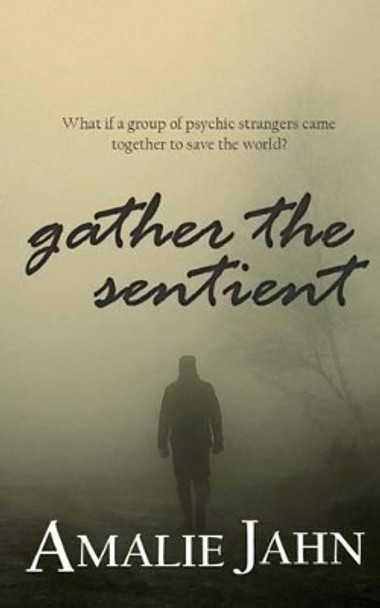 Gather the Sentient Amalie Jahn 9780991071340