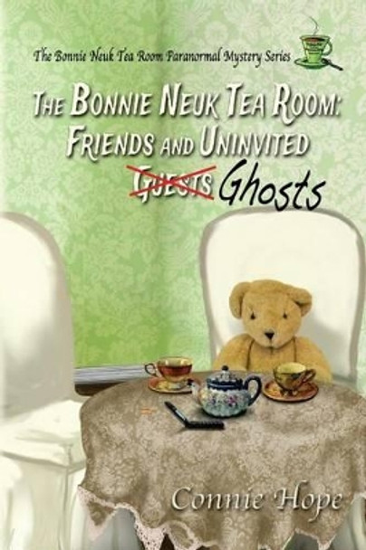 The Bonnie Neuk Tea Room: : Friends and Uninvited Guests (Ghosts) Connie Hope 9780991653843