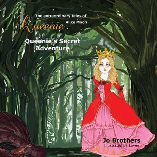 The Extraordinary Tales of Queenie Alice Moon - Queenie's Secret Adventure by Jo Brothers