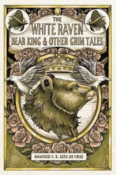 The White Raven, the Bear King and Other Grim Tales by Manred Kets De Vries