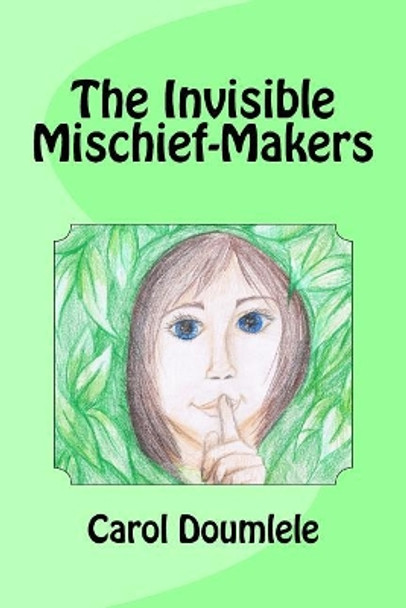 The Invisible Mischief-Makers by Carol Doumlele