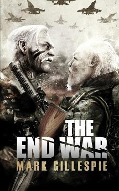 The End War by Mark Gillespie