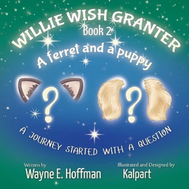 Willie Wish Granter Book 2: A ferret and a puppy Wayne E Hoffman 9781075005435