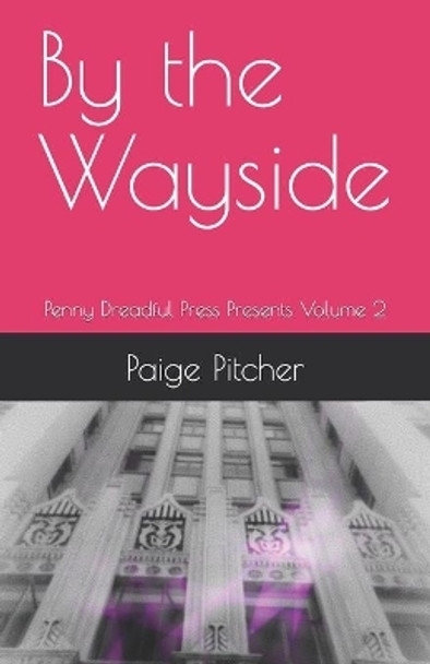 By the Wayside: Penny Dreadful Press Presents Volume 2 Paige Pitcher 9781082077531