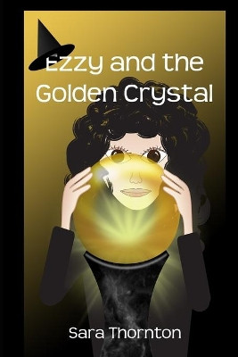 Ezzy and the Golden Crystal by Sara Thornton