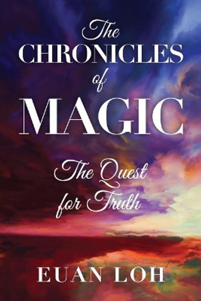 The Chronicles of Magic: The Quest for Truth Euan Loh 9781091037809