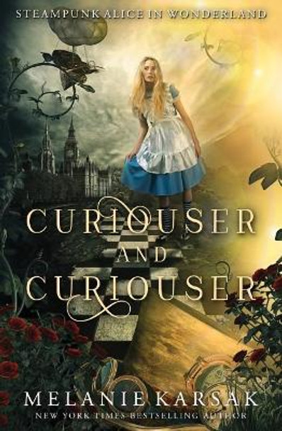 Curiouser and Curiouser: Steampunk Alice in Wonderland Melanie Karsak 9780692910542