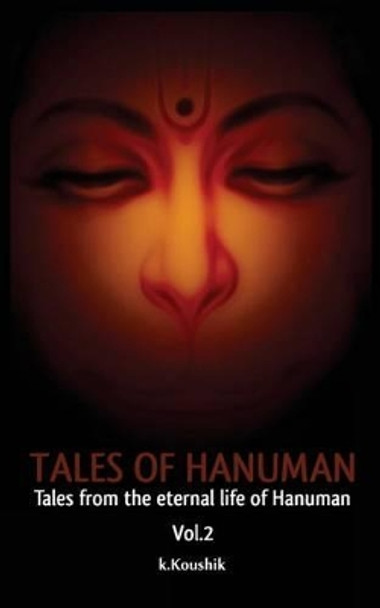 Tales of Hanuman: Tales From the Eternal Life Of Hanuman Koushik K 9781519187635
