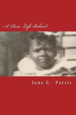 A Rose Left Behind June E Parris 9781985307803