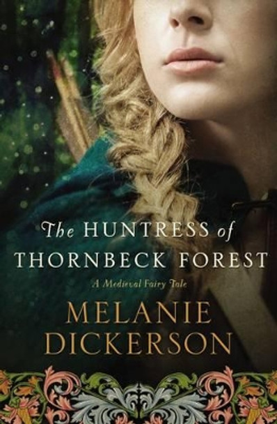 The Huntress of Thornbeck Forest Melanie Dickerson 9780718026240