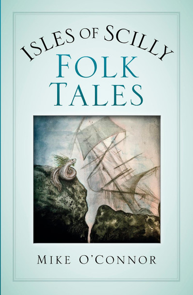 Isles of Scilly Folk Tales Mike O'Connor 9780750990783