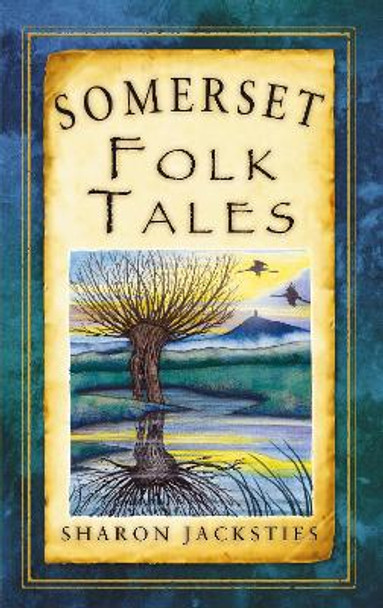 Somerset Folk Tales Sharon Jacksties 9780752463339