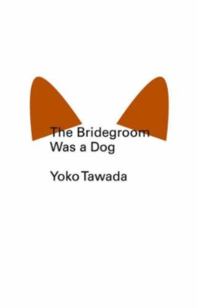 The Bridegroom Was a Dog by Yoko Tawada