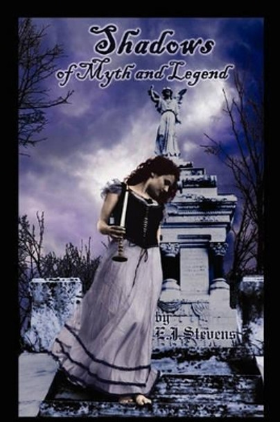 Shadows of Myth and Legend E J Stevens 9780984247516