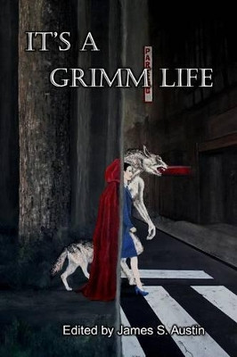 It's a Grimm Life by James S Austin