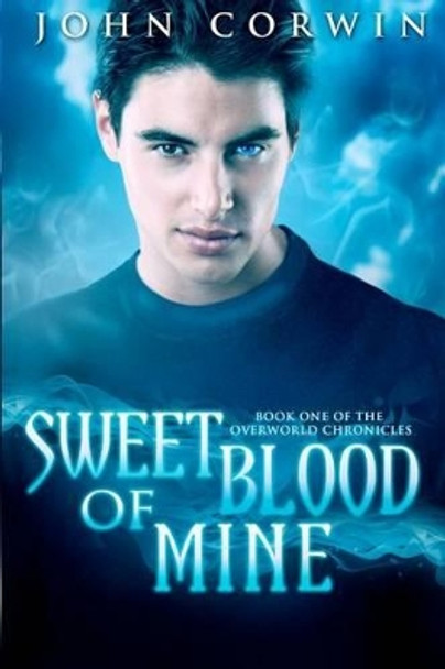 Sweet Blood of Mine: Book One of the Overworld Chronicles John Corwin 9780985018108