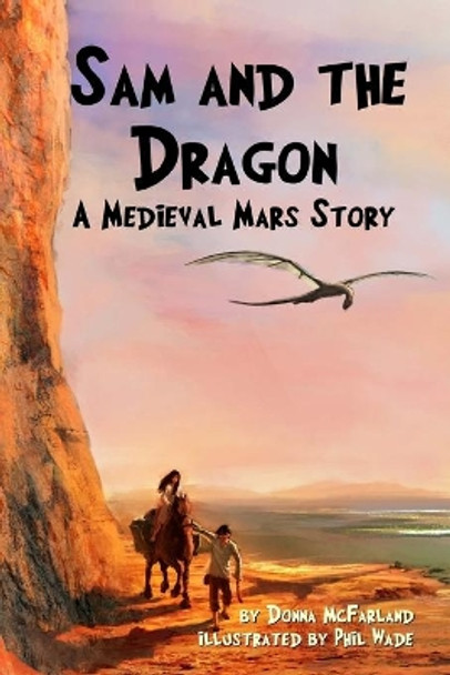 Sam and the Dragon: A Medieval Mars Story Phil Wade 9780692319604