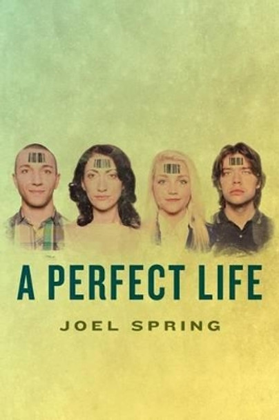 A Perfect Life by Joel Spring (Queens College and the Graduate Center of the City University of New York USA)