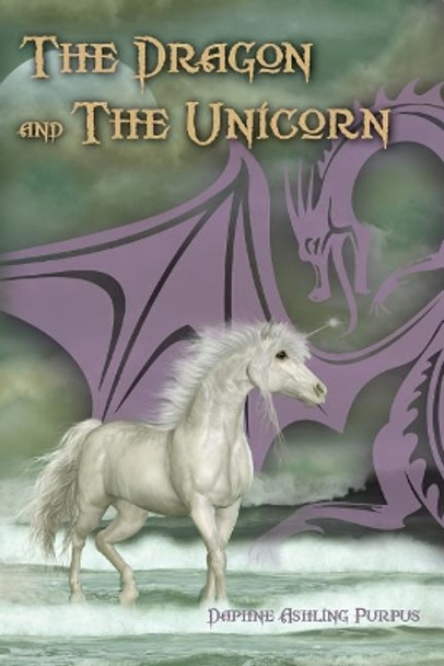 The Dragon and the Unicorn Daphne Ashling Purpus 9780692945568