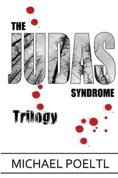 The Judas Syndrome Trilogy: The Complete Collection Michael Poeltl 9780981316857