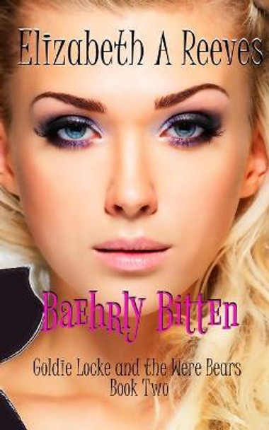 Baehrly Bitten (Goldie Locke and the Were Bears #2) Elizabeth A Reeves 9781500289768