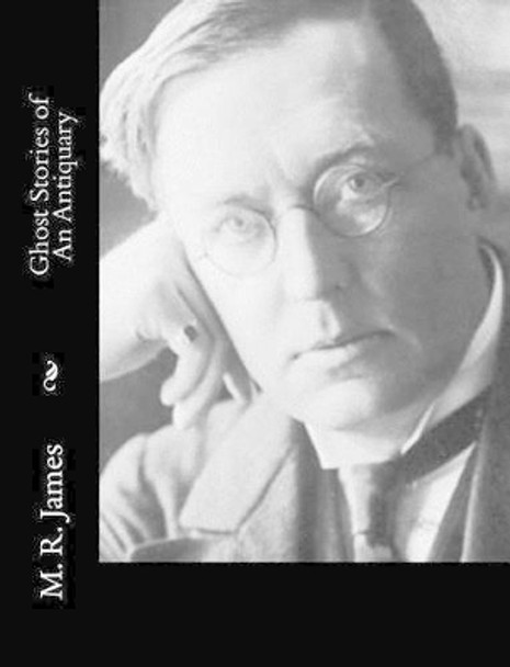 Ghost Stories of An Antiquary Montague Rhodes James 9781515327967