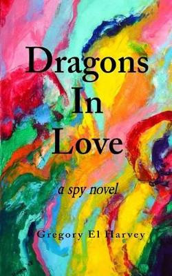 Dragons In Love by Gregory El Harvey