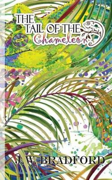 The Tail of the Chameleon by J W Bradford