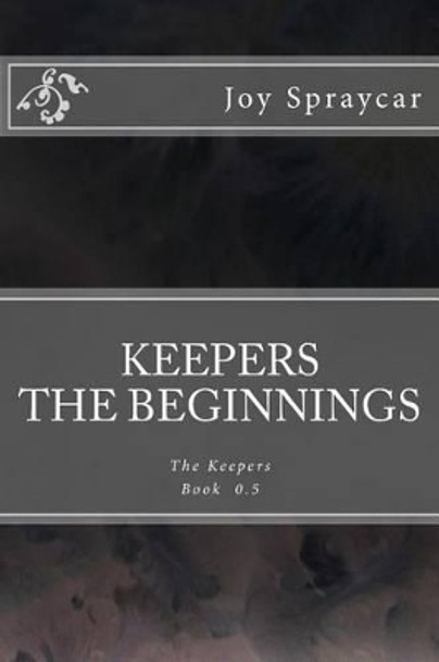 Keepers: The Beginnings: The Keepers Prequel Joy Spraycar 9781517778415