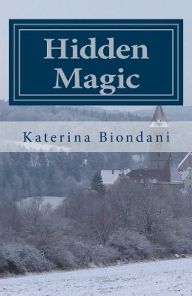 Hidden Magic Katerina Biondani 9781508427001