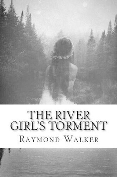 The River Girls Torment: A Faerie Tale Raymond Walker 9781522809012