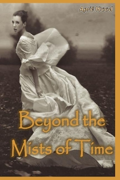 Beyond the Mists of Time April M Wood 9781523881192