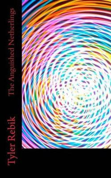 The Anguished Netherlings by Tyler Rebik