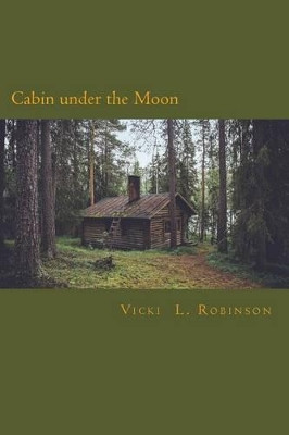 Cabin under the Moon by Vicki L Robinson