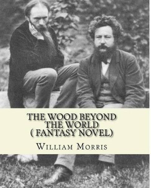 The wood beyond the world, by William Morris( fantasy novel) William Morris, MD 9781530872190