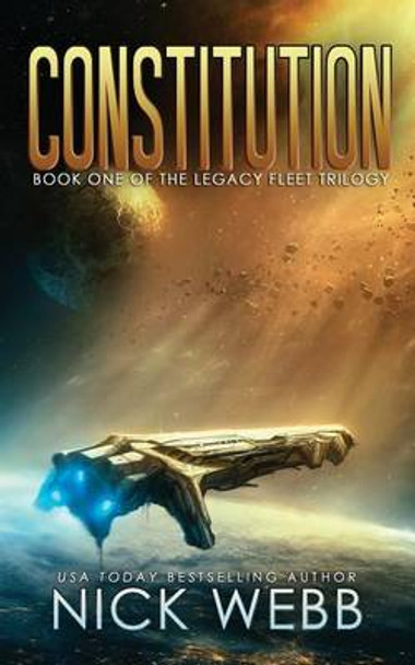 Constitution: Book 1 of the Legacy Fleet Trilogy Nick Webb 9781514769935