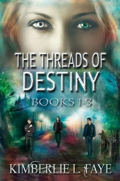 The Threads of Destiny Books 1-3 by Kimberlie L Faye