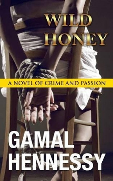Wild Honey: A Novel of Crime and Passion Gamal Hennessy 9781533140333