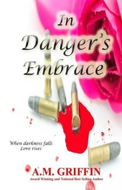 In Danger's Embrace by A M Griffin In Danger's Embrace by A M Griffin