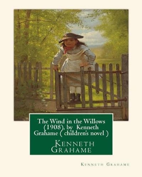 The Wind in the Willows (1908), by Kenneth Grahame ( Children's Novel ) Kenneth Grahame 9781533568762