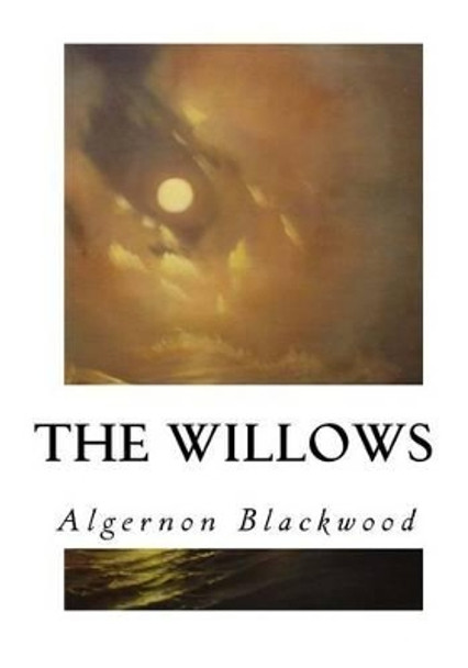 The Willows Algernon Blackwood 9781533668080
