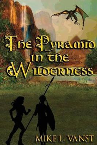 The Pyramid in the Wilderness Mike L Vanst 9781537219240